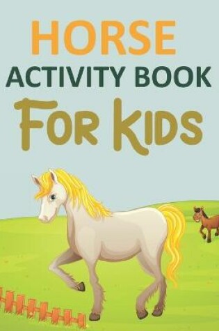 Cover of Horse Activity Book For Kids