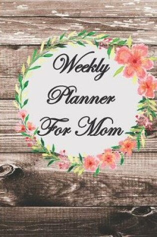 Cover of Weekly Planner For Mom