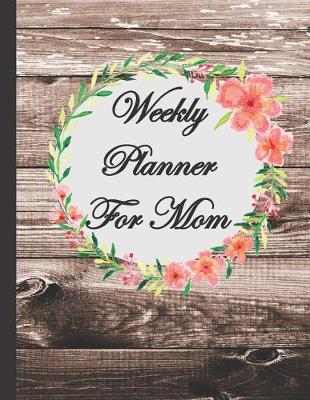 Book cover for Weekly Planner For Mom