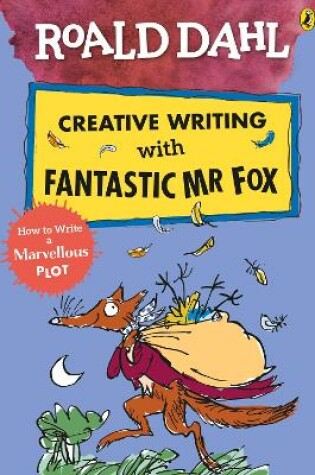 Cover of Roald Dahl Creative Writing with Fantastic Mr Fox: How to Write a Marvellous Plot