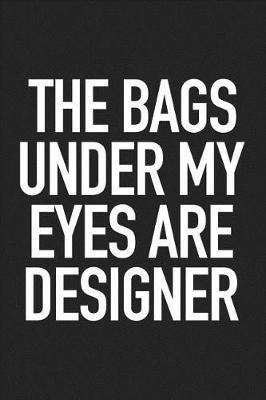 Book cover for The Bags Under My Eyes Are Designer