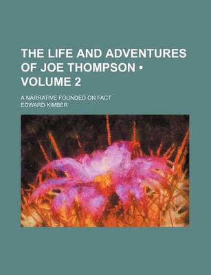 Book cover for The Life and Adventures of Joe Thompson (Volume 2); A Narrative Founded on Fact