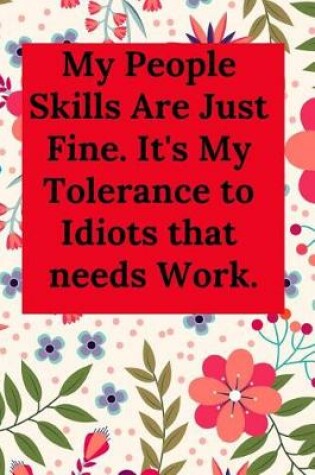Cover of My People Skills Are Just Fine. It's My Tolerance to Idiots That Needs Work.