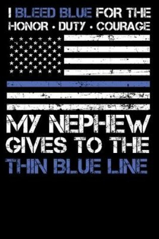 Cover of I Bleed Blue for the honor, duty, courage my Nephew gives to the Thin Blue Line