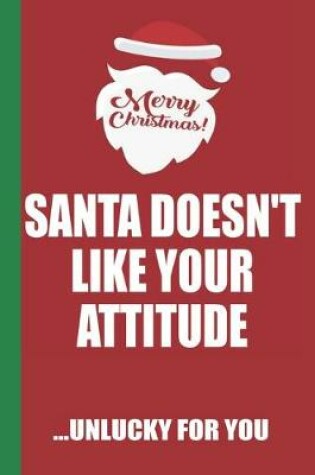 Cover of Merry Christmas Santa Doesn't Like Your Attitude Unlucky For You