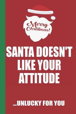 Book cover for Merry Christmas Santa Doesn't Like Your Attitude Unlucky For You