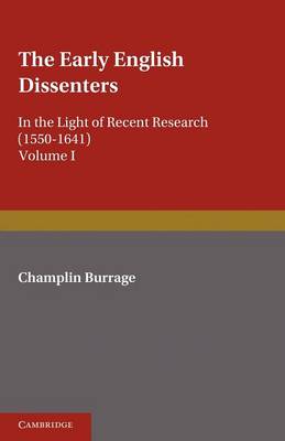 Book cover for The Early English Dissenters (1550-1641): Volume 1, History and Criticism