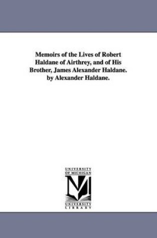 Cover of Memoirs of the Lives of Robert Haldane of Airthrey, and of His Brother, James Alexander Haldane. by Alexander Haldane.