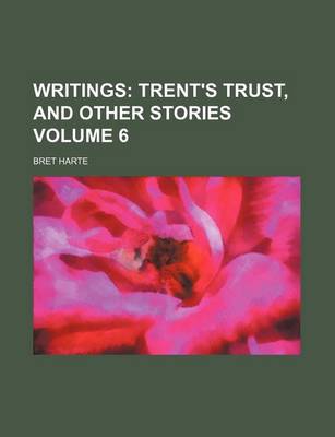 Book cover for Writings; Trent's Trust, and Other Stories Volume 6