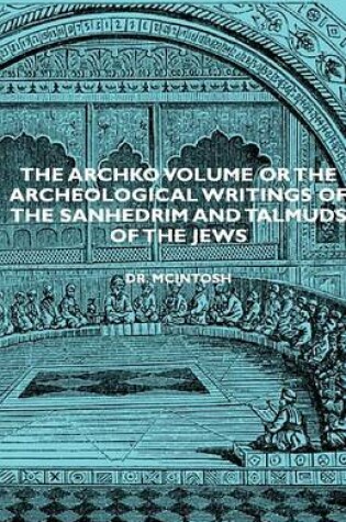 Cover of The Archko Volume or the Archeological Writings of the Sanhedrim and Talmuds of the Jews