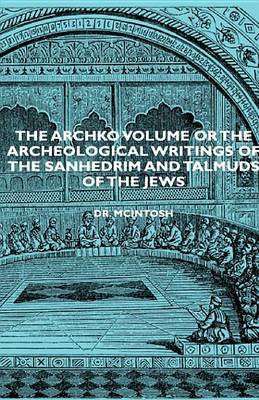 Book cover for The Archko Volume or the Archeological Writings of the Sanhedrim and Talmuds of the Jews