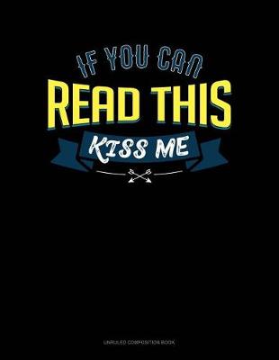 Cover of If You Can Read This Kiss Me