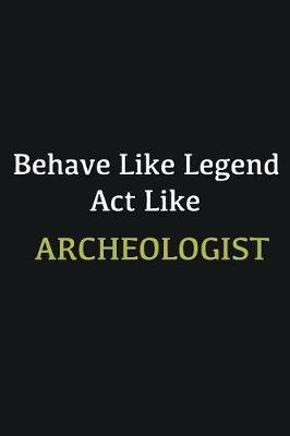 Book cover for Behave like Legend Act Like Archeologist