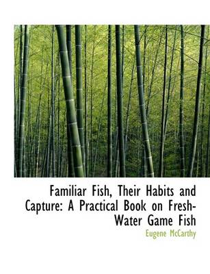 Book cover for Familiar Fish, Their Habits and Capture