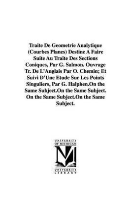 Book cover for Traite De Geometrie Analytique (Courbes Planes) Destine A Faire Suite Au Traite Des Sections Coniques, Par G. Salmon. Ouvrage Tr. De L'Anglais Par O. Chemin; Et Suivi D'Une Etude Sur Les Points Singuliers, Par G. Halphen.