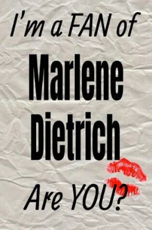 Cover of I'm a Fan of Marlene Dietrich Are You? Creative Writing Lined Journal