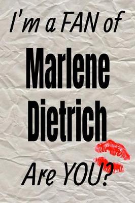 Book cover for I'm a Fan of Marlene Dietrich Are You? Creative Writing Lined Journal