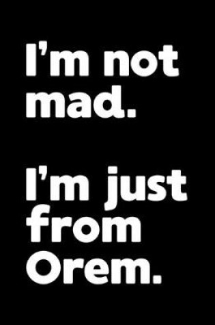 Cover of I'm not mad. I'm just from Orem.