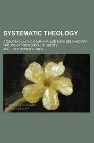 Cover of Systematic Theology (Volume 2); A Compendium and Commonplace-Book Designed for the Use of Theological Students