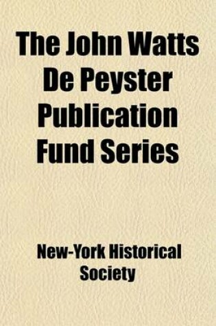 Cover of The John Watts de Peyster Publication Fund Series (Volume 37)