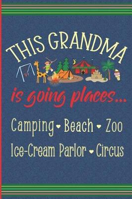 Book cover for This Grandma Is Going Places - Camping, Beach, Zoo, Circus, Ice-Cream Parlor