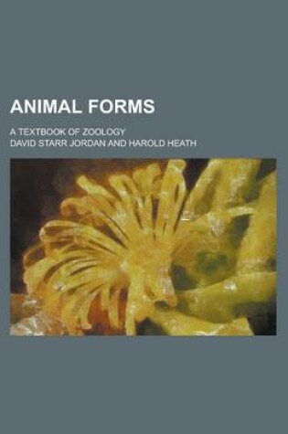 Cover of Animal Forms; A Textbook of Zoology