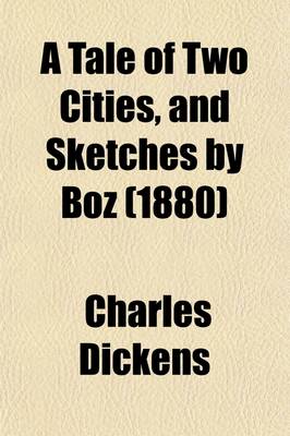 Book cover for A Tale of Two Cities, and Sketches by Boz (1880)