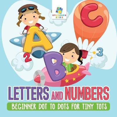 Book cover for Letters and Numbers Beginner Dot to Dots for Tiny Tots