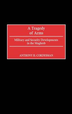 Book cover for Tragedy of Arms, A: Military and Security Developments in the Maghreb