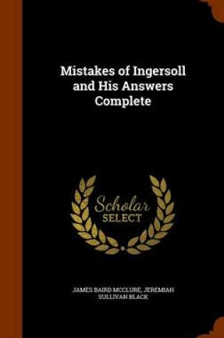 Cover of Mistakes of Ingersoll and His Answers Complete