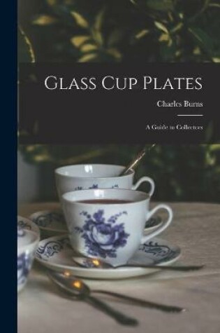 Cover of Glass Cup Plates; a Guide to Collectors