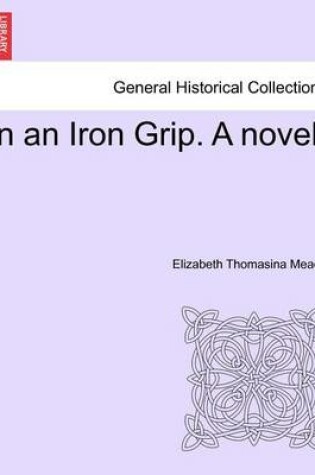 Cover of In an Iron Grip. a Novel. Vol. II