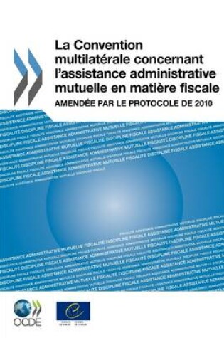 Cover of La Convention multilat�rale concernant l'assistance administrative mutuelle en mati�re fiscale