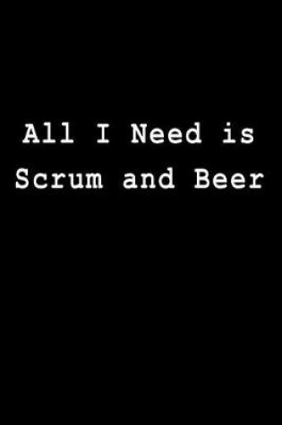 Cover of All I Need Is Scrum and Beer