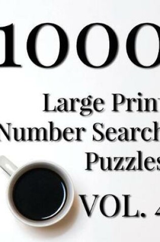 Cover of 1000 Large Print Number Search Puzzles - Volume 4