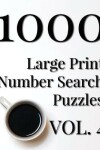 Book cover for 1000 Large Print Number Search Puzzles - Volume 4