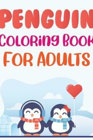 Cover of Penguin Coloring Book For Adults