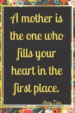 Cover of A mother is the one who fills your heart in the first place.