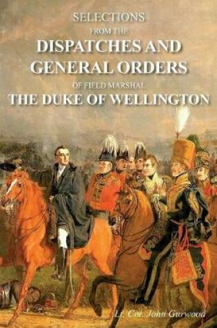 Cover of Selections from the Dispatches and General Orders of Field Marshal the Duke of Wellington