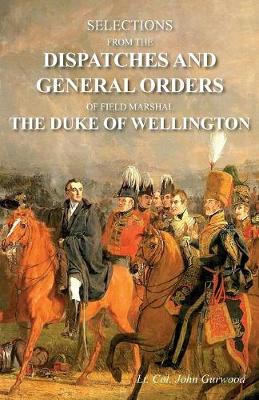 Book cover for Selections from the Dispatches and General Orders of Field Marshal the Duke of Wellington