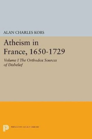 Cover of Atheism in France, 1650-1729, Volume I