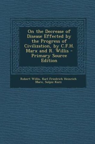 Cover of On the Decrease of Disease Effected by the Progress of Civilization, by C.F.H. Marx and R. Willis - Primary Source Edition