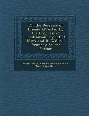 Book cover for On the Decrease of Disease Effected by the Progress of Civilization, by C.F.H. Marx and R. Willis - Primary Source Edition