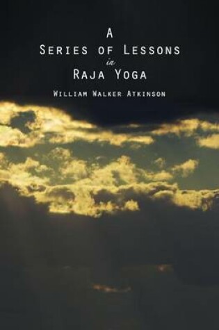 Cover of A Series of Lessons in Raja Yoga