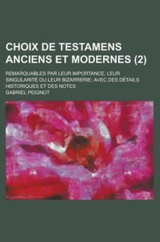 Cover of Choix de Testamens Anciens Et Modernes; Remarquables Par Leur Importance, Leur Singularite Ou Leur Bizarrerie; Avec Des Details Historiques Et Des Notes (2)