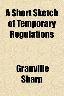 Book cover for Short Sketch of Temporary Regulations (Until Better Shall Be Proposed) for the Intended Settlement on the Grain Coast of Africa, Near Sierra Leona