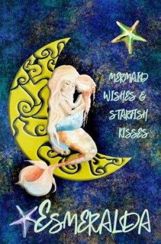 Cover of Mermaid Wishes and Starfish Kisses Esmeralda