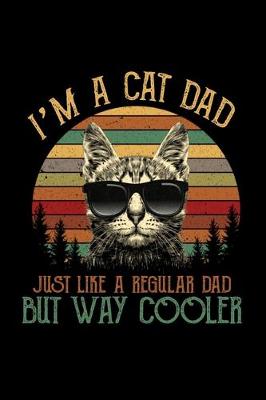 Book cover for I' Am a Cat Dad Just Like a Regular Dad But Way Cooler