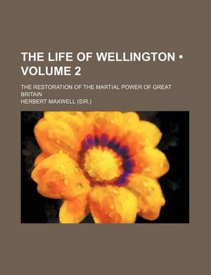 Cover of The Life of Wellington (Volume 2); The Restoration of the Martial Power of Great Britain