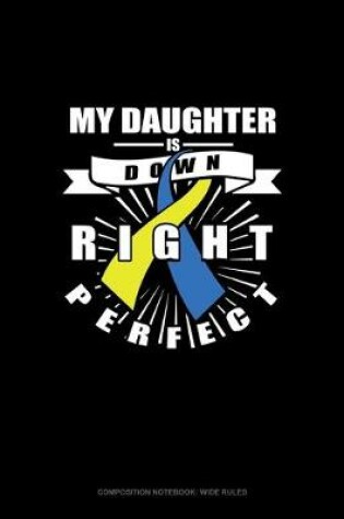 Cover of My Daughter Is Down Right Perfect